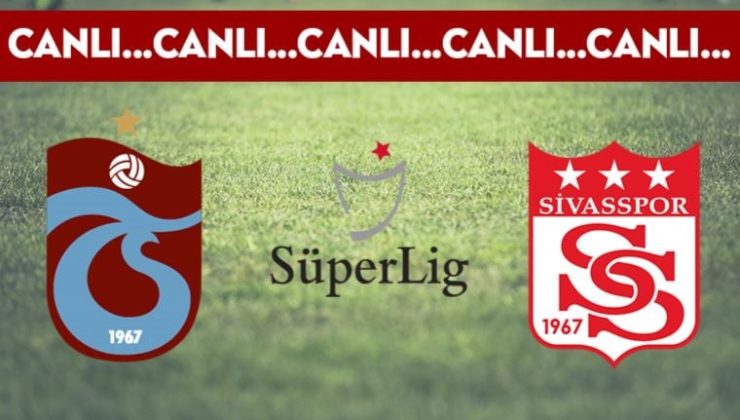 CANLI ANLATIM: Trabzonspor – Sivasspor