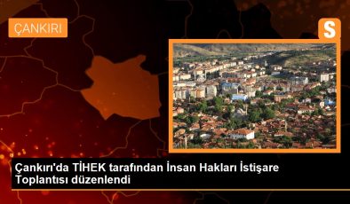 Çankırı’da TİHEK tarafından İnsan Hakları İstişare Toplantısı düzenlendi