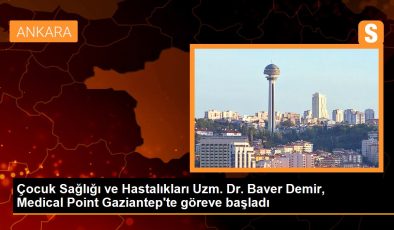 Çocuk Sıhhati ve Hastalıkları Uzm. Dr. Baver Demir, Medical Point Gaziantep’te misyona başladı