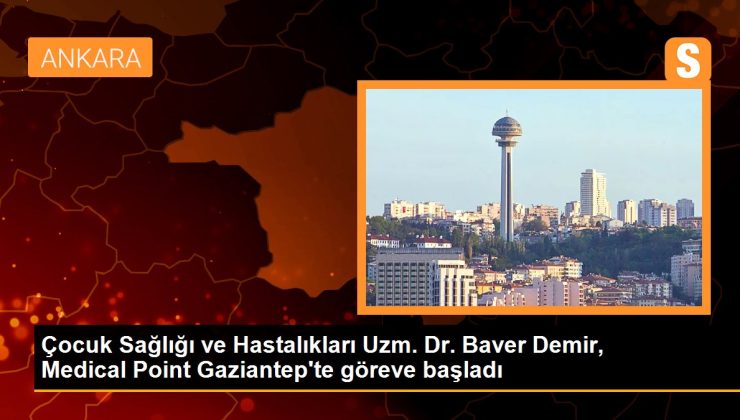 Çocuk Sıhhati ve Hastalıkları Uzm. Dr. Baver Demir, Medical Point Gaziantep’te misyona başladı