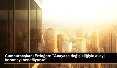 Cumhurbaşkanı Erdoğan: “Anayasa değişikliğiyle aileyi müdafaayı hedefliyoruz”