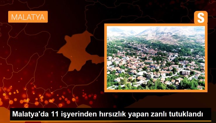 Malatya’da 11 işyerinden hırsızlık yapan zanlı tutuklandı