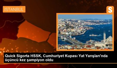 Quick Sigorta HSSK, Cumhuriyet Kupası Yat Yarışları’nda üçüncü sefer şampiyon oldu