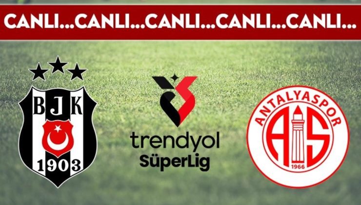 CANLI ANLATIM: Beşiktaş – Antalyaspor